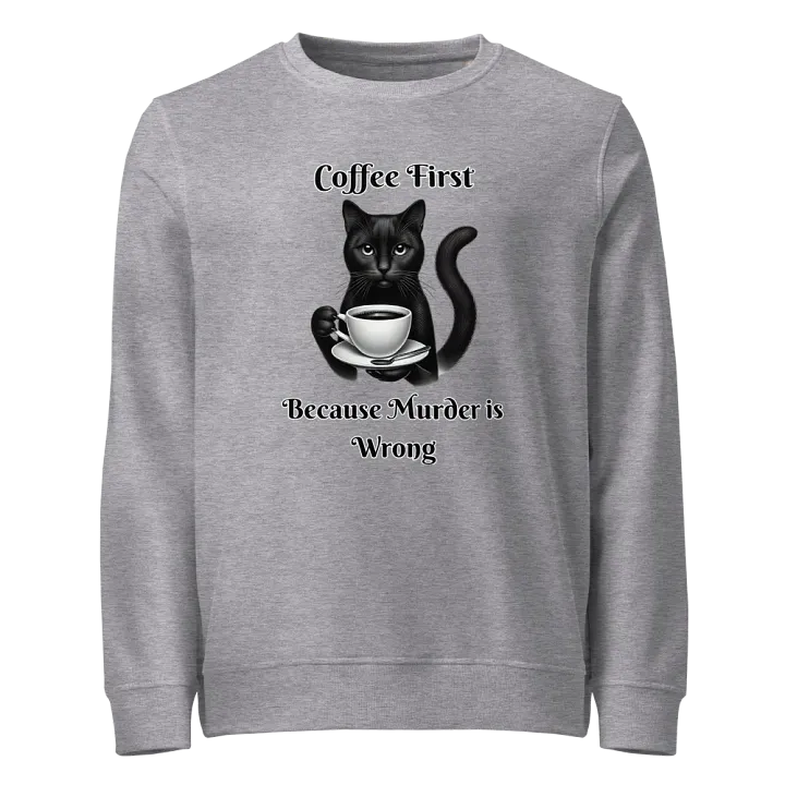 Coffee First, Because Murder is Wrong - Unisex Organic Sweatshirt product image (9)