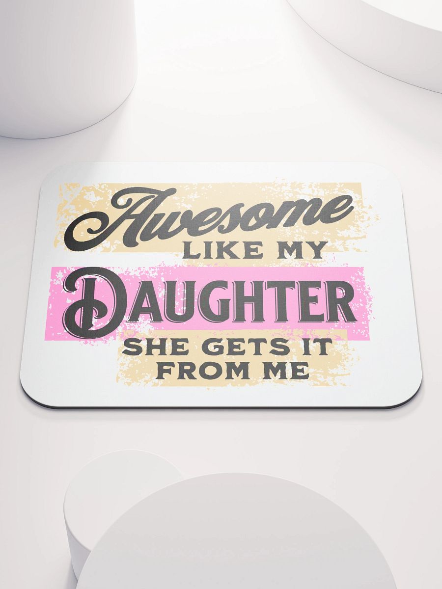 Awesome Like My Daughter She Gets It From Me Mouse Pad product image (1)
