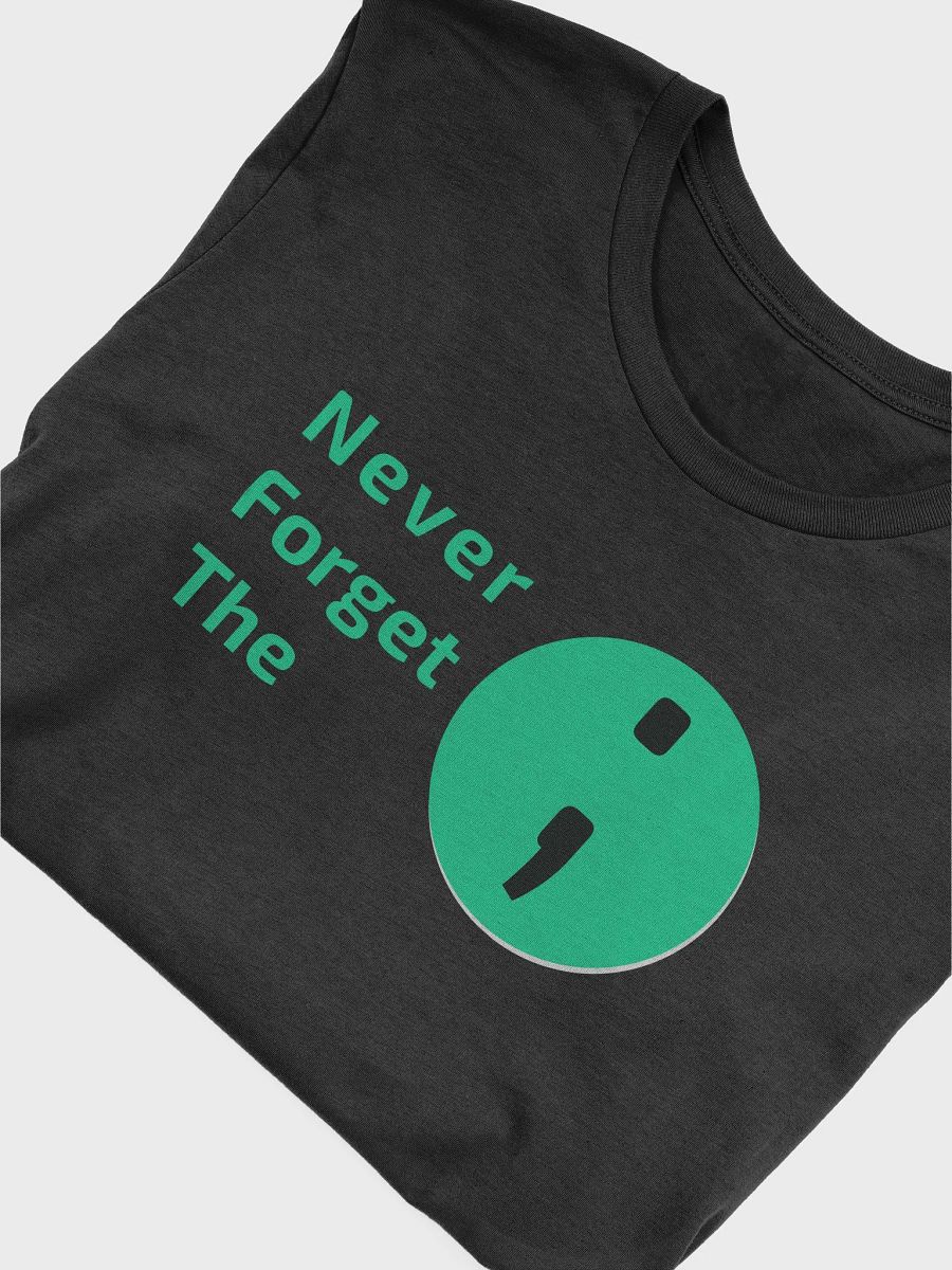 Never Forget the Semicolon ; | Unisex T-Shirt product image (6)