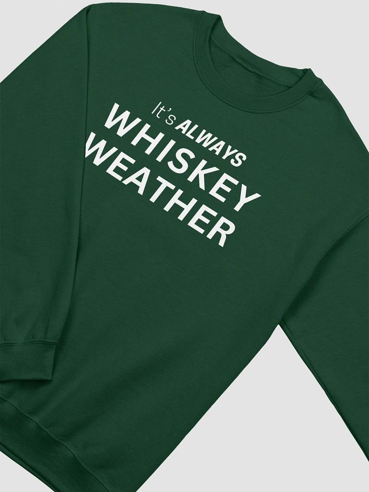 It is Always Whiskey Weather Sweatshirt (White Letters) product image (2)