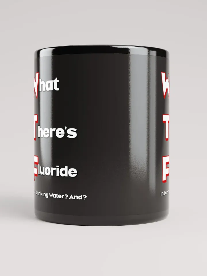 What There's Fluoride In Our Drinking Water? Political Humor Black Coffee Mug product image (1)