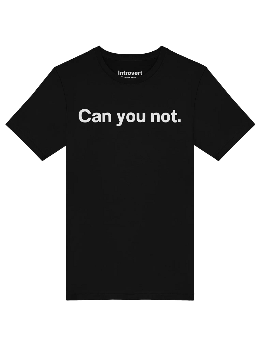 Can you not. Unisex T-Shirt product image (50)