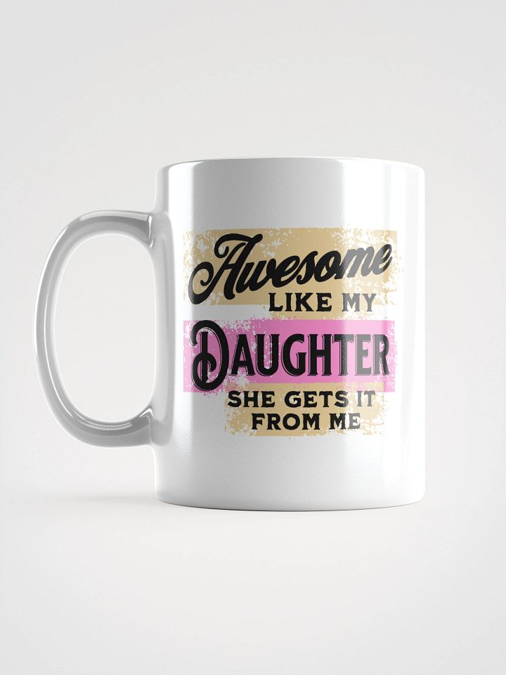 Awesome Like Me Daughter She Gets It From Me Vibes Mug product image (1)