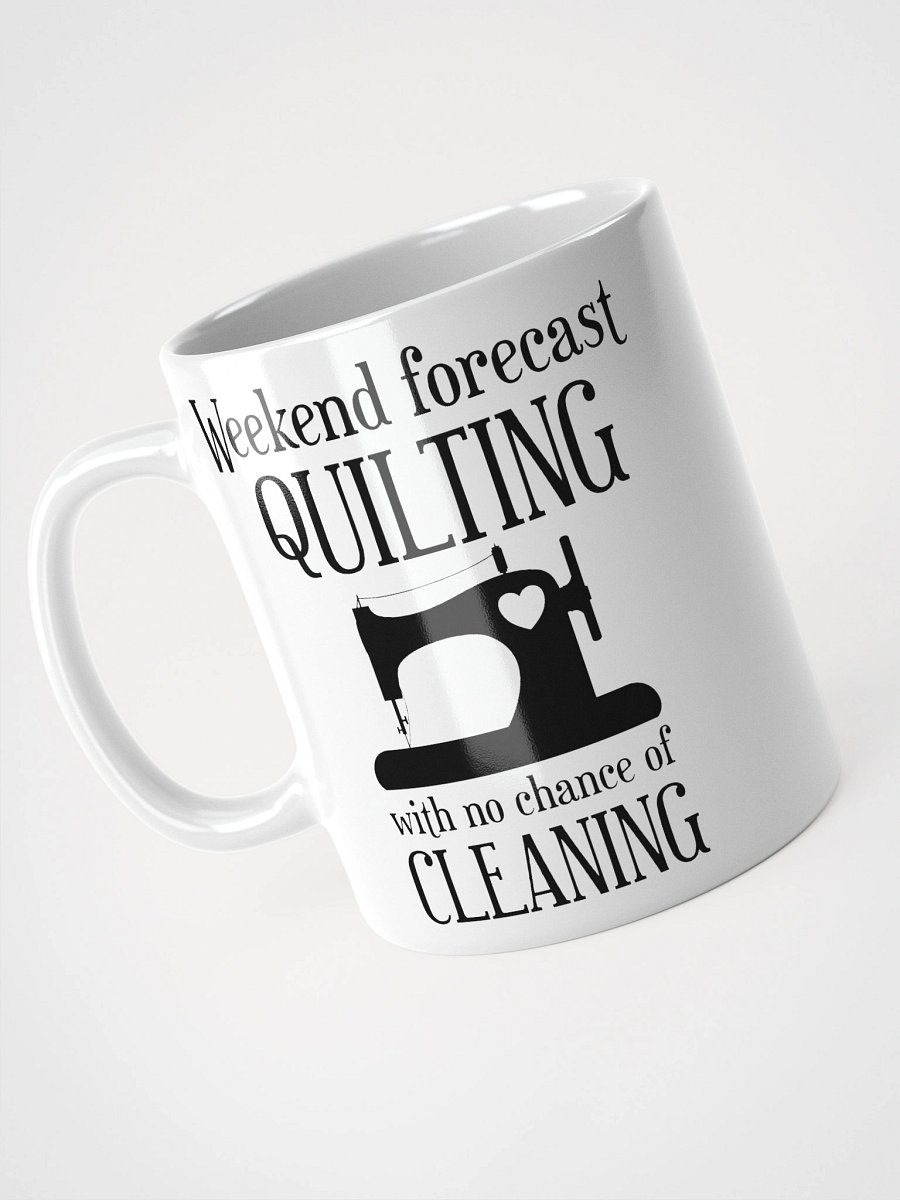 Weekend Forecast Quilting With No Chance Of Cleaning | Quilters Gift - White Ceramic Mug (Black Text) product image (9)