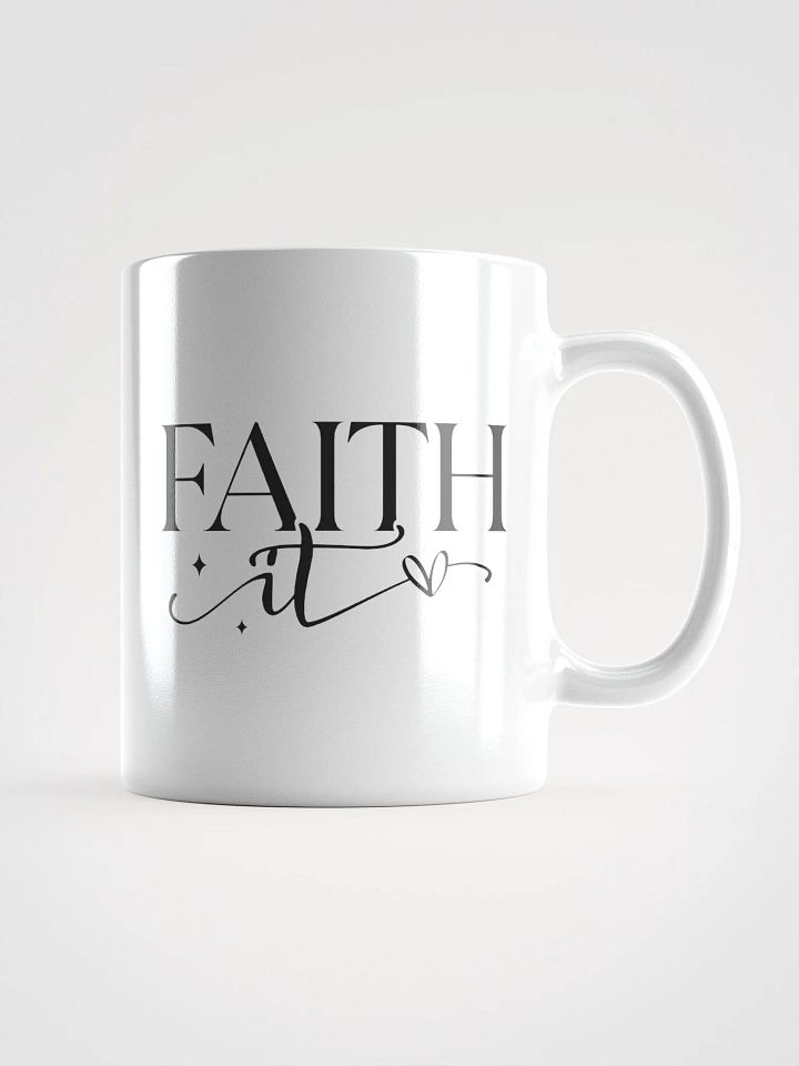 Faith It Til You Make It Glossy White Ceramic Mug product image (2)