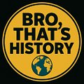 Bro, That's History