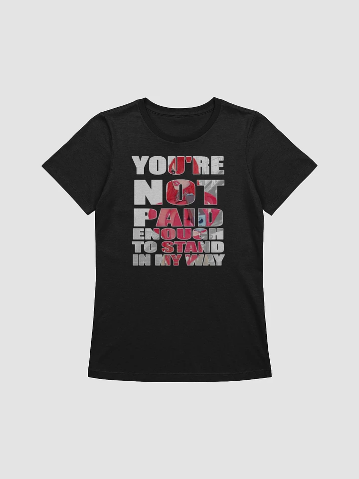 You're Not Paid Enough... Femme T-Shirt product image (1)