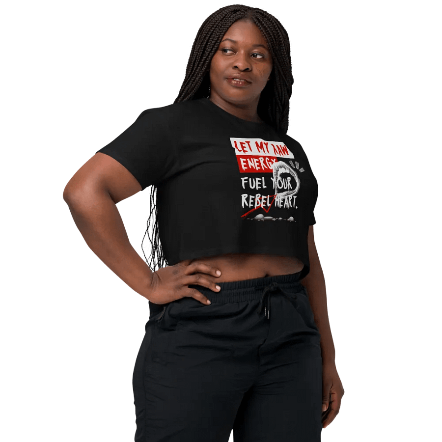 Let my raw energy fuel your rebel heart crop top product image (30)