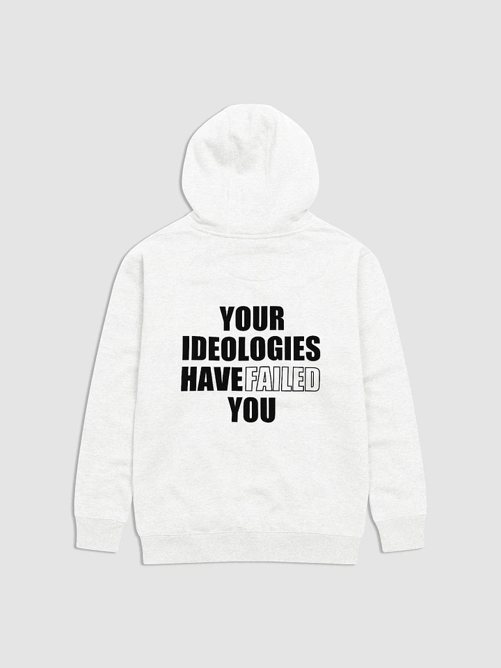 Your ideologies have failed you - 𝗣𝗿𝗲𝗺𝗶𝘂𝗺 𝗾𝘂𝗮𝗹𝗶𝘁𝘆 hoodie product image (3)