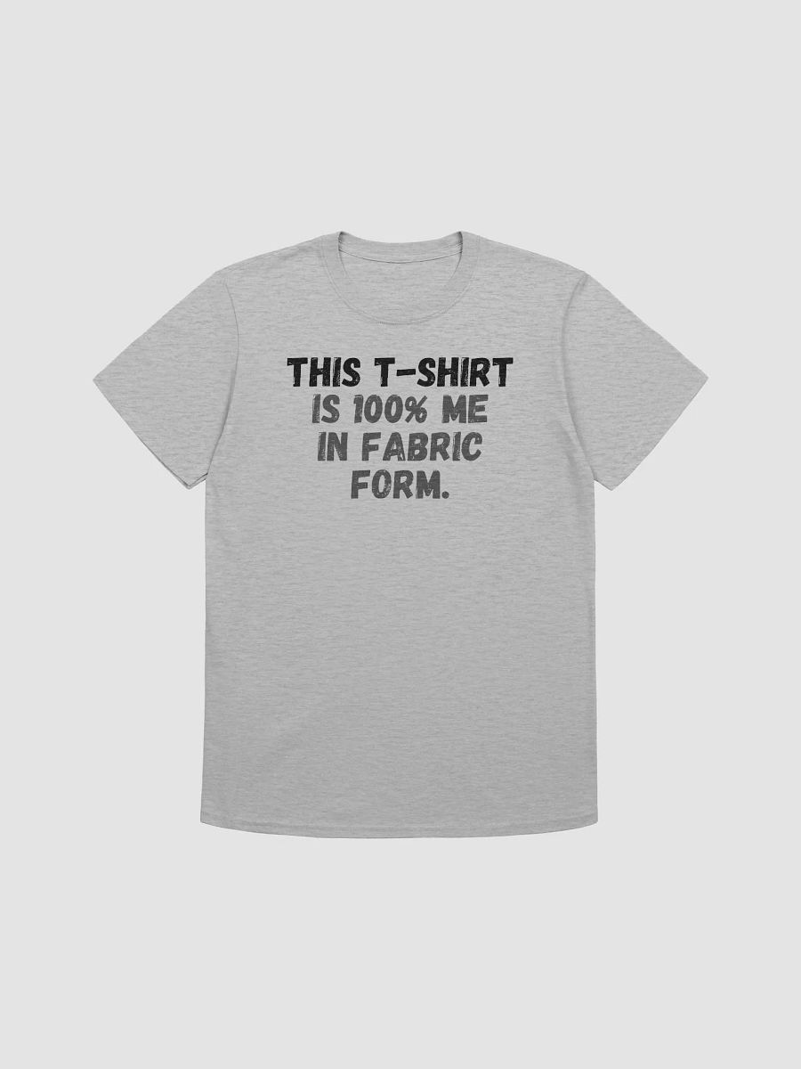 This t-shirt is 100% me in fabric form. product image (2)