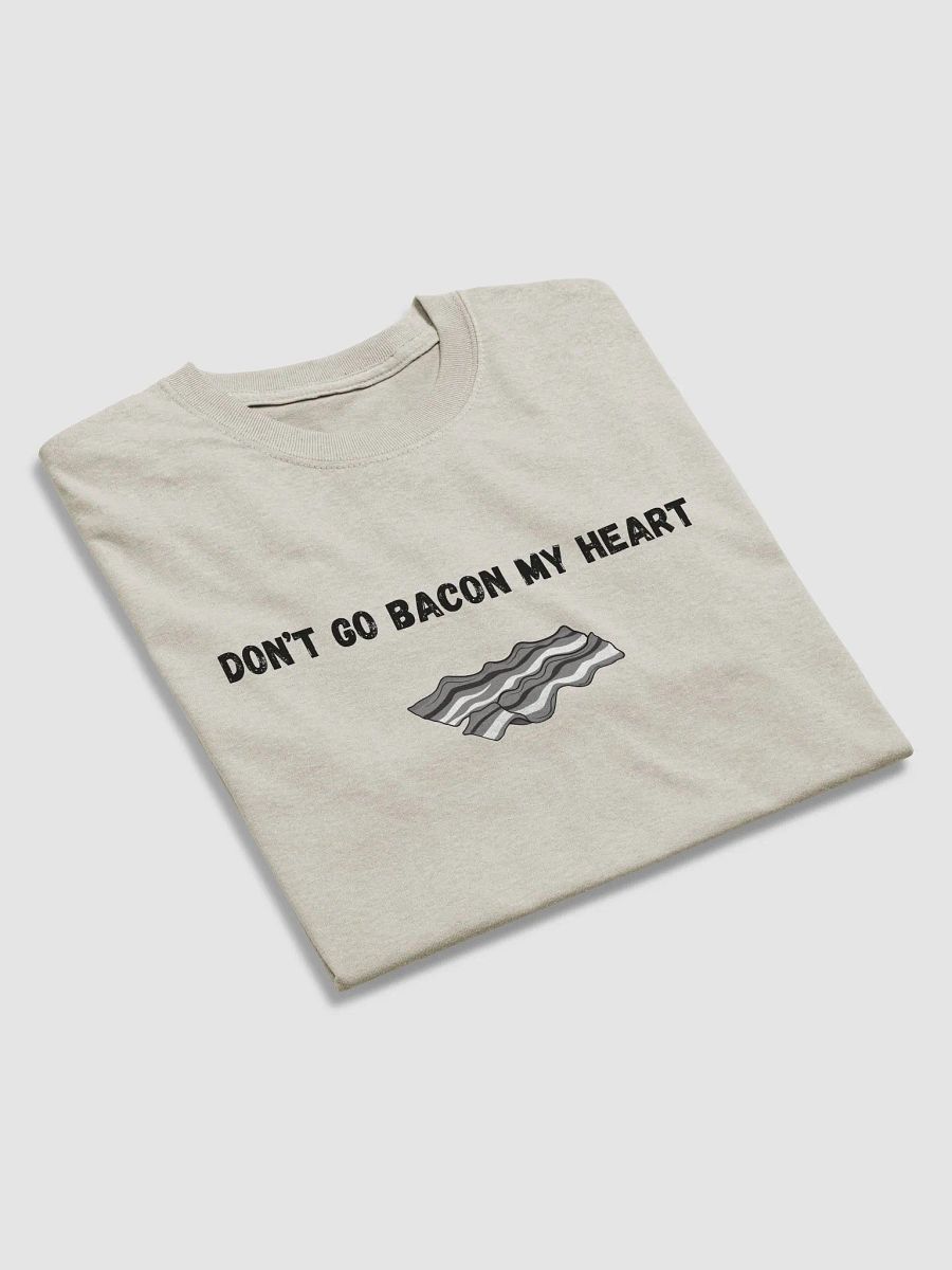 Don't Go Bacon My Heart Tee product image (11)