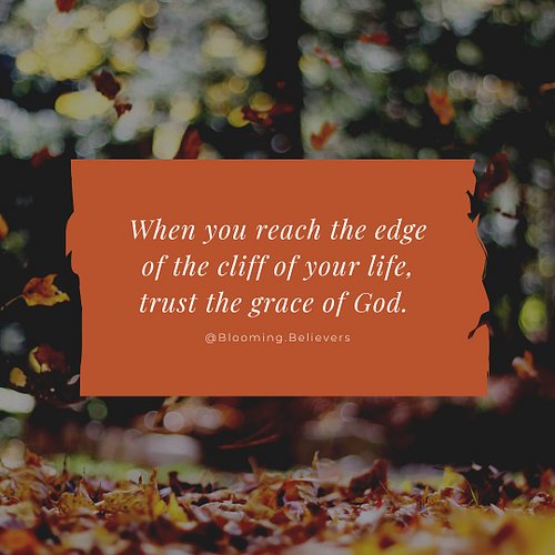 🍂When you reach the edge of the cliff of your life, trust the grace of God to carry you through. 🤍✨🍂

✨His Word reminds us:✨
...