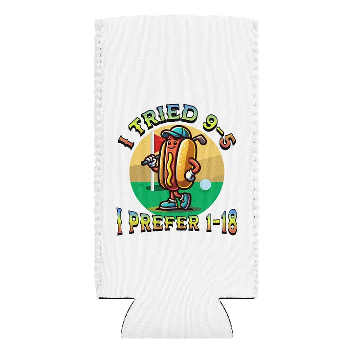 I Tried 9-5 I Prefer 1-18 Golfing Hot Dog Tee Time Can Cooler product image (1)