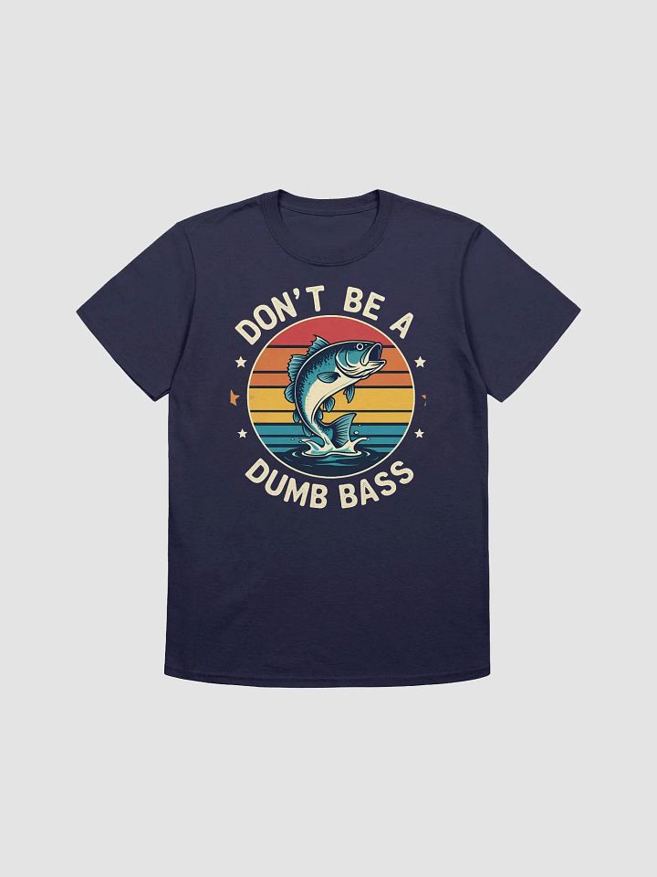 Fishing-Shirt Dont Be Dumb Bass Fish Funny Dad T-Shirt product image (3)