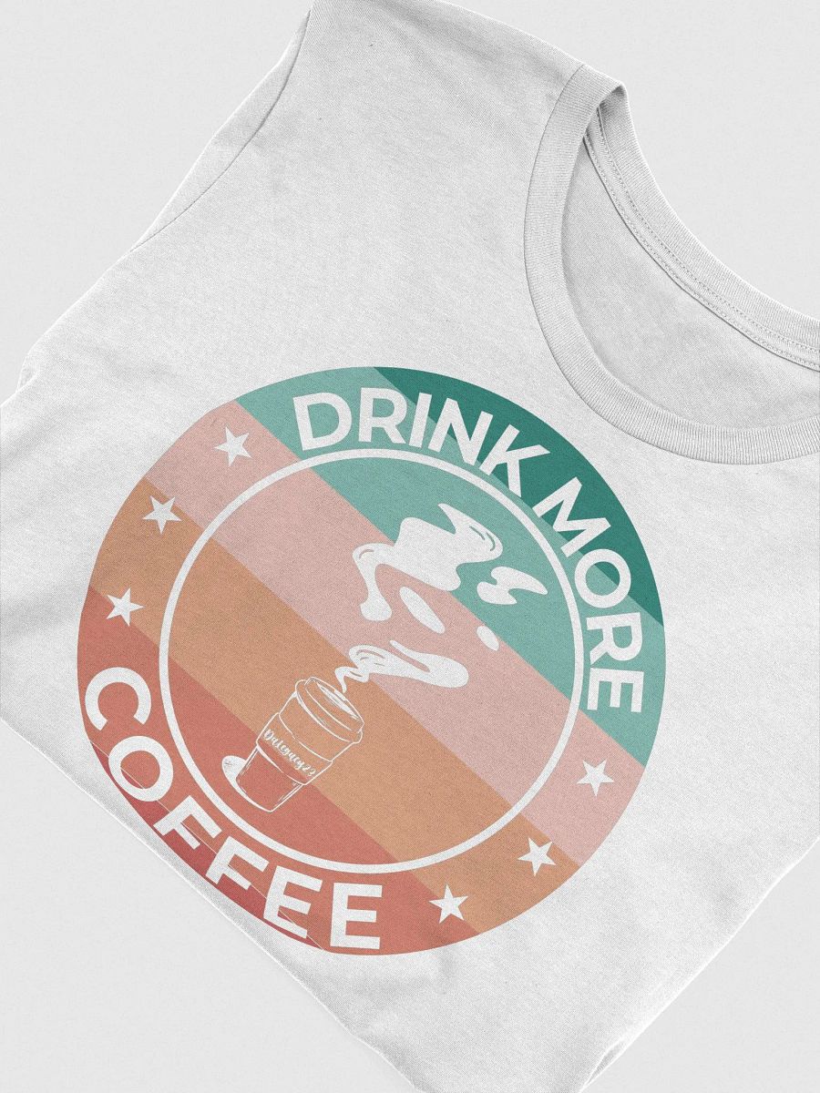 DaLegacy23 - Drink More Coffee T-Shirt product image (3)