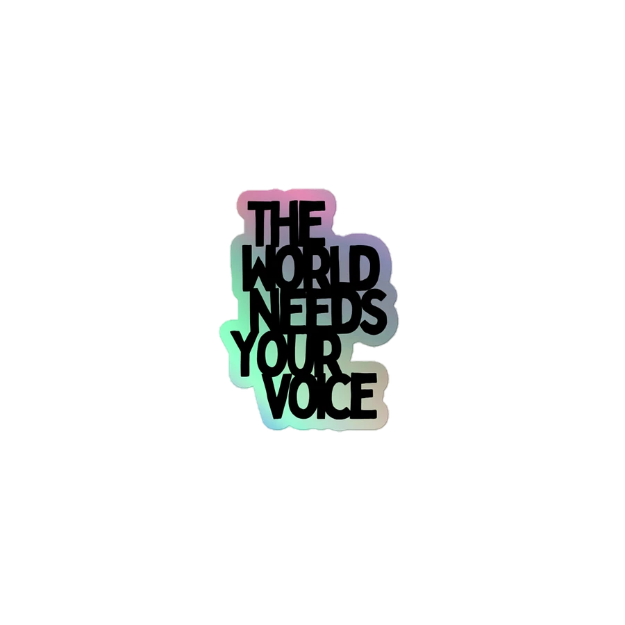 The World Needs Your Voice Holographic Sticker product image (1)