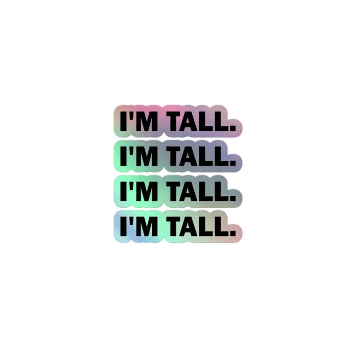 I'm Tall. // Holographic Sticker product image (1)