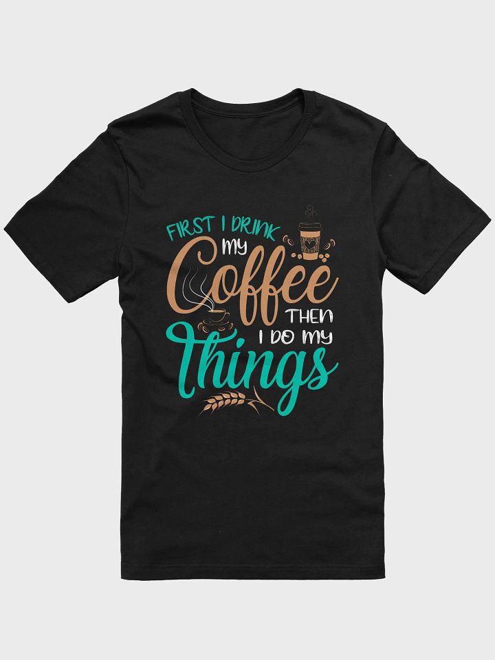 Coffee First then Things Shirt product image (1)