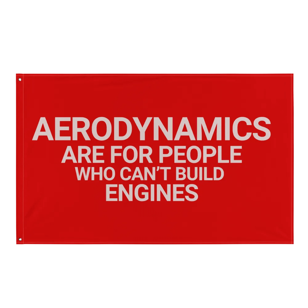 aerodynamics are for people who can't build engines flag product image (2)