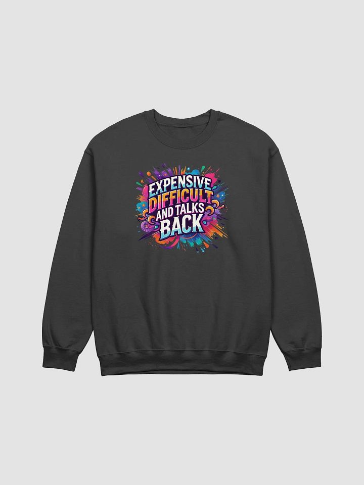 Expensive, Difficult, and Full of Attitude – Own It! Sweatshirt product image (1)