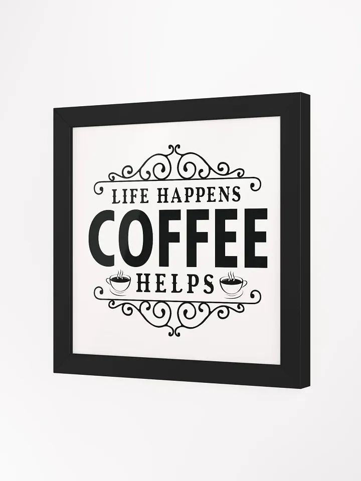 Ornate Life Happens Coffee Helps Framed Poster product image (7)