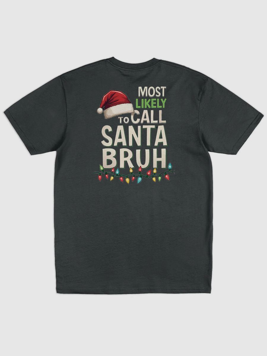Most likely to call Santa Bruh Christmas Lights Tee product image (8)