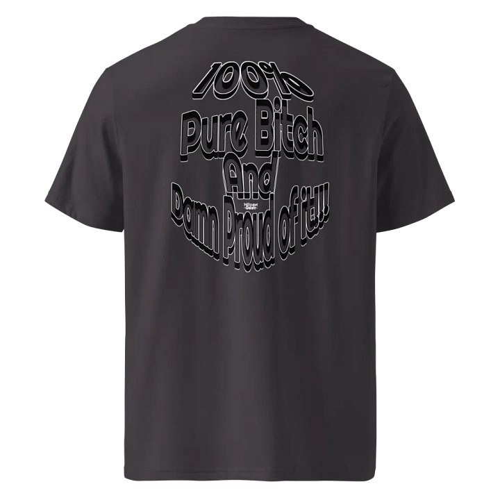100% Pure Bitch and Damn Proud of it - 04 - Organic Cotton T-Shirt - product image (1)