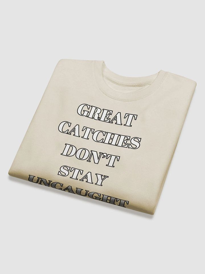 Great Catches Don't Stay UnCaught - Funny Sweatshirt product image (1)