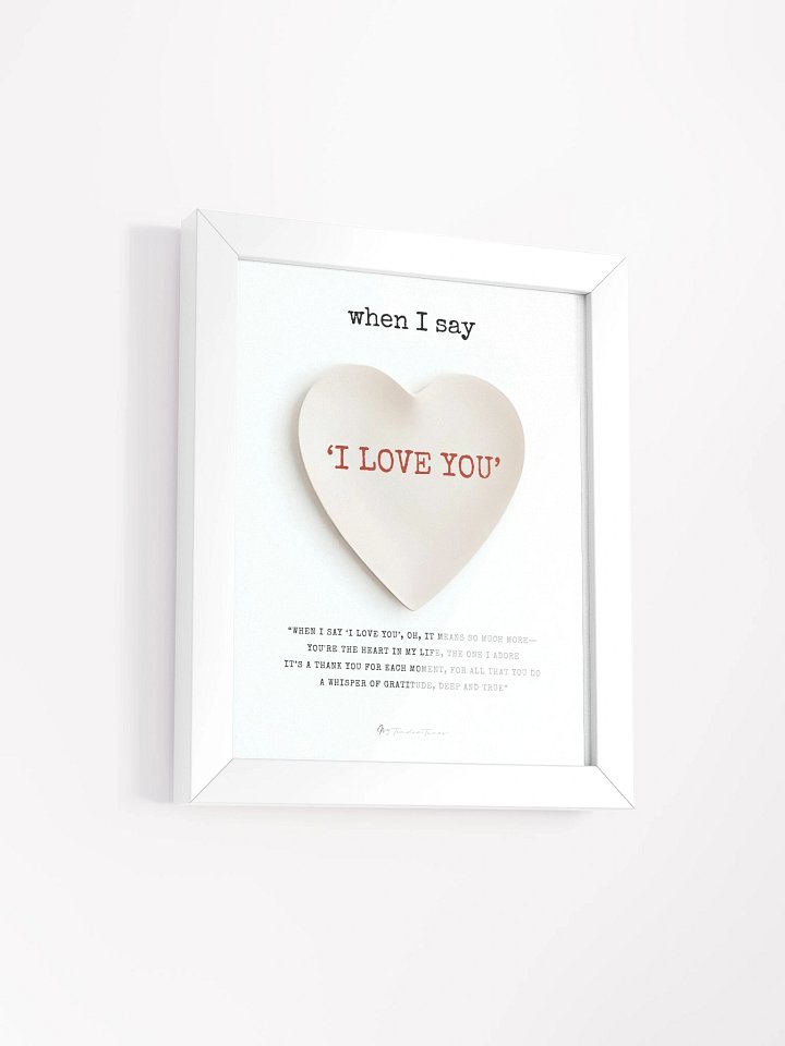 WHEN I SAY I LOVE YOU with Pure Heart - Lyric Lines Poster with White Frame product image (2)