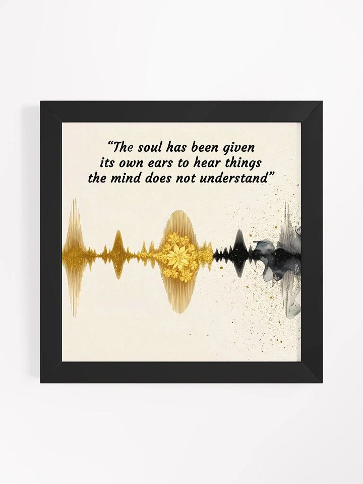 The soul has been given its own ears to hear things the mind does not understand - Framed High-Quality Matte Poster product image (6)