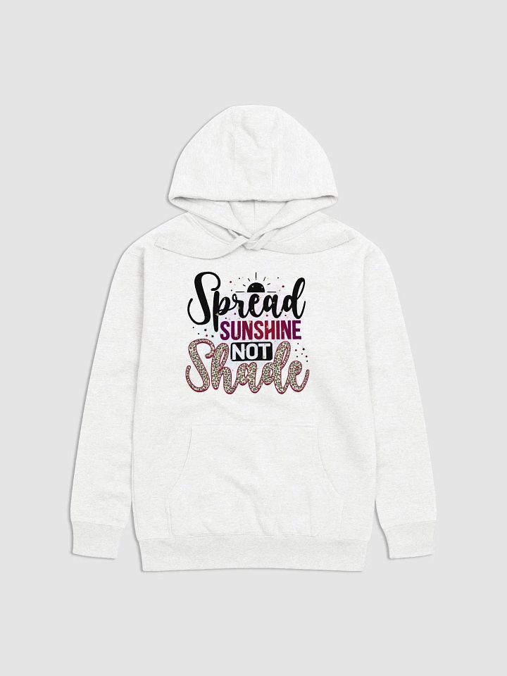 Spread Sunshine not Shade : Unisex Premium Hoodie product image (7)