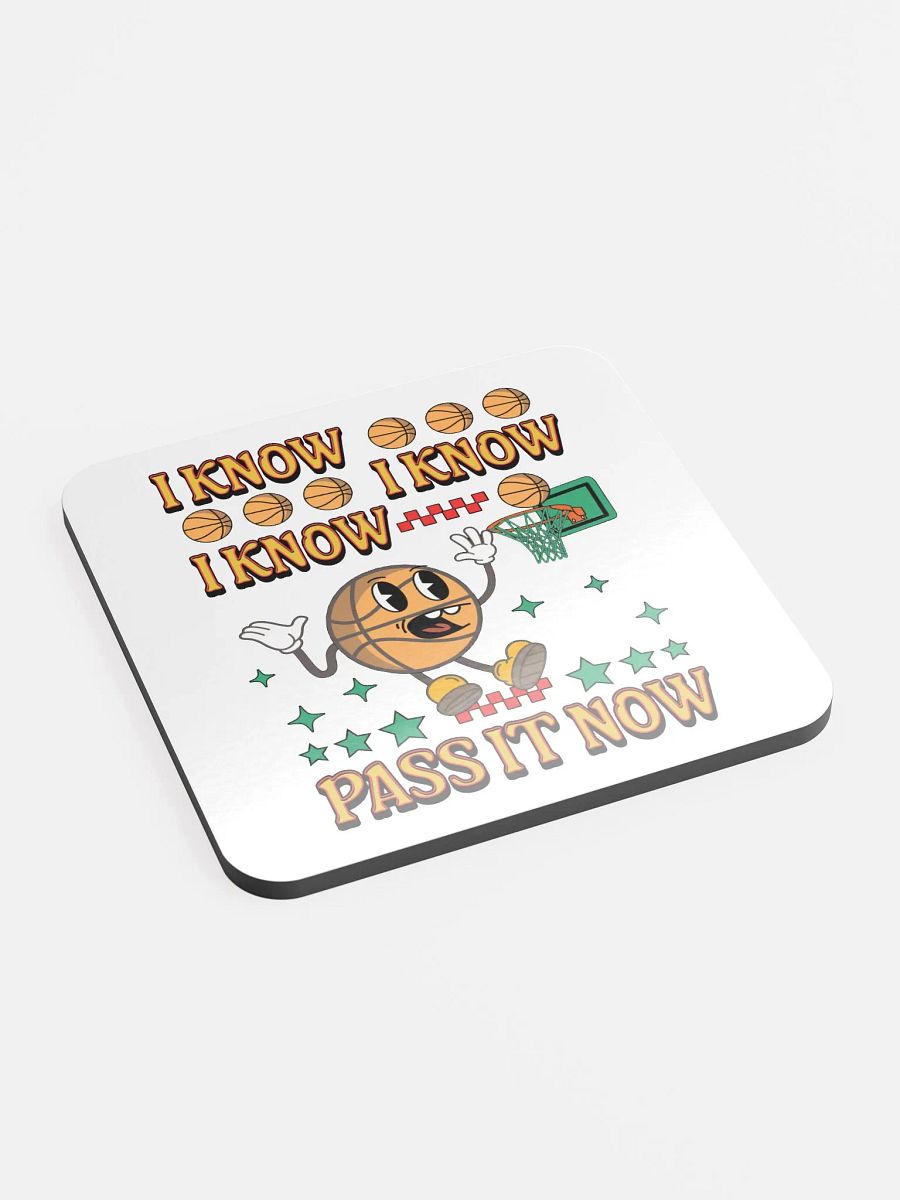 I Know I Know I Know Pass It Now Basketball Hoops Hype Glossed Cork Coaster product image (3)