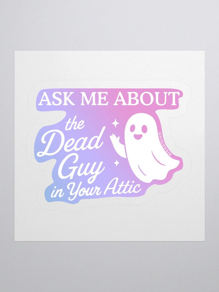 Ask Me About the Guy in Your Attic Sticker product image (1)