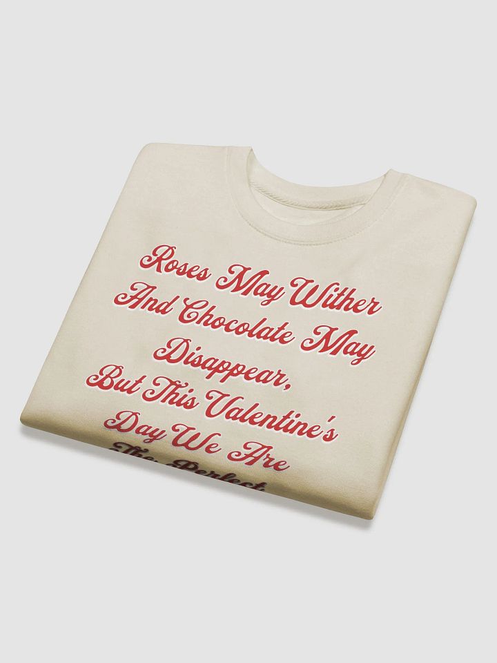 Roses May Wither And Chocolate My Disappear, Valentine's Day Gift Sweatshirt product image (1)