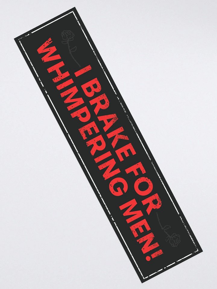 i brake for whimpering men bumper sticker product image (2)