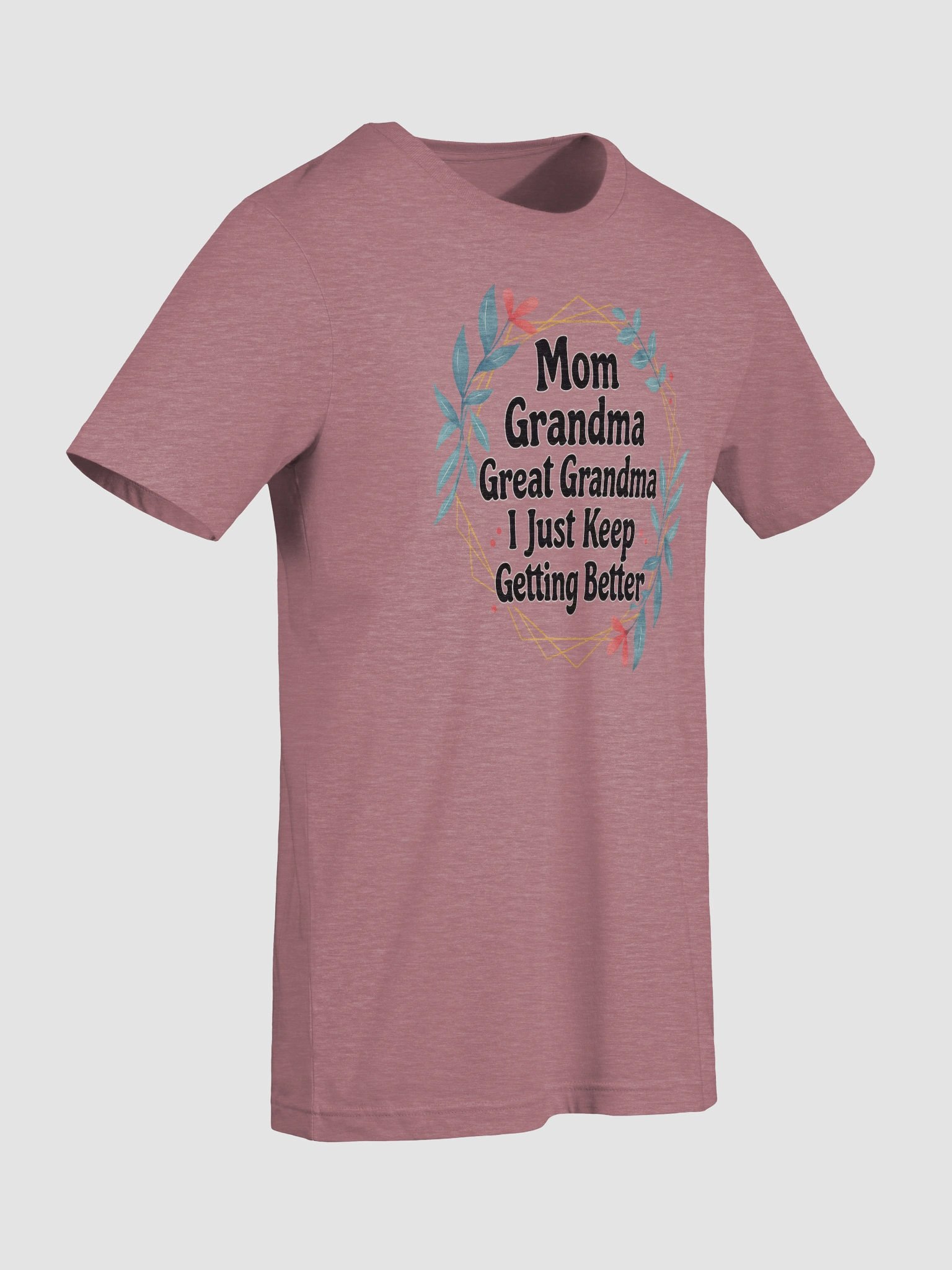 Mom Grandma Great Grandma I Just Keep Getting Better – Generational Family Pride T-Shirt product image (9)