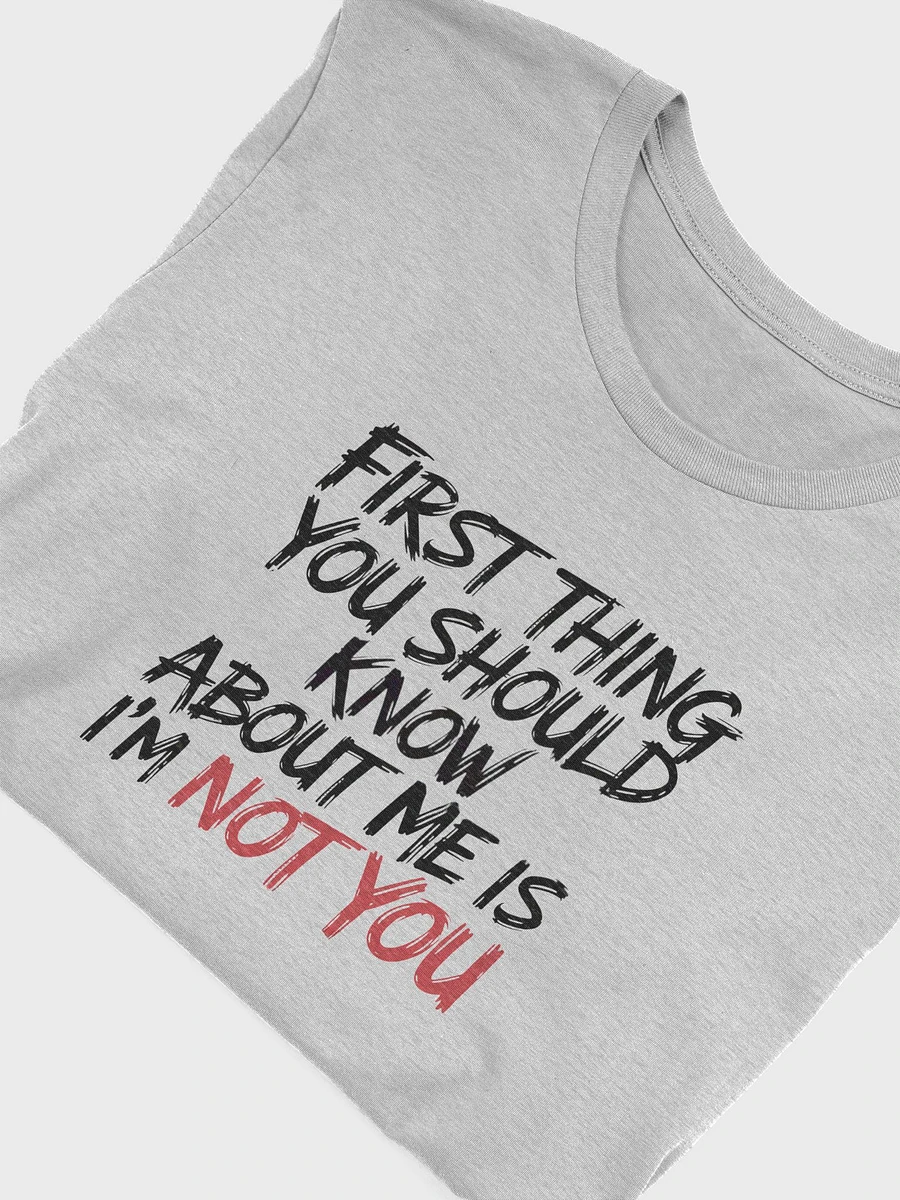 First thing you should know about me is I'm not you - T Shirt product image (6)