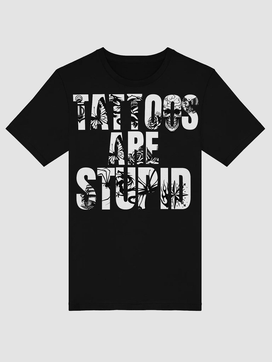 Tattoos are stupid tee product image (4)