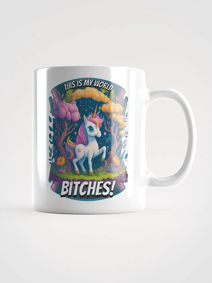 This is My World Bitches Unicorn - Coffee or Soup Mug - 11 oz - 15 oz - 20 oz - v2 product image (1)