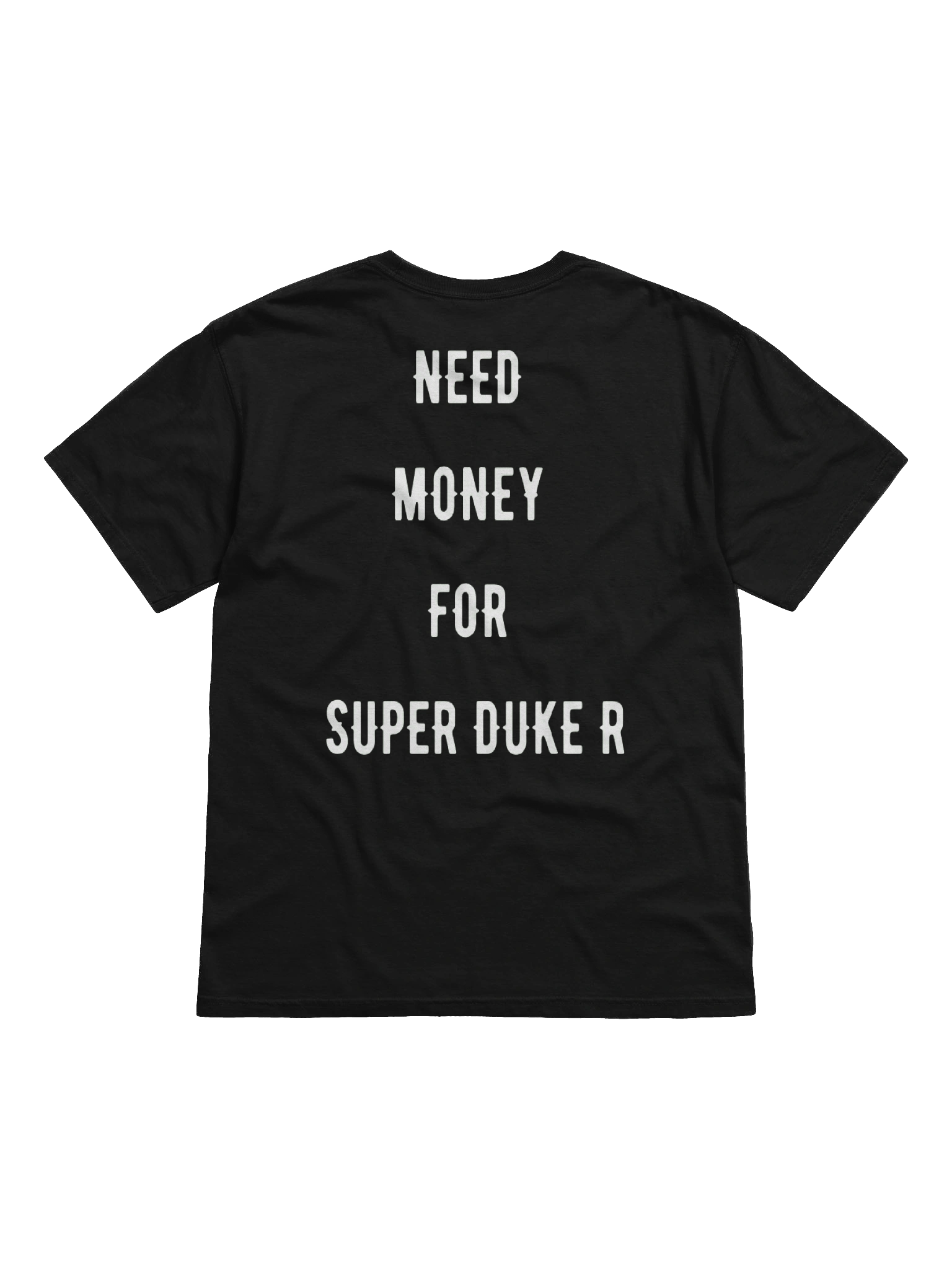 need money for super duke r | tee product image (1)