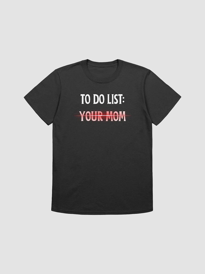 To Do List Your Mom Unisex T-Shirt V28 product image (1)