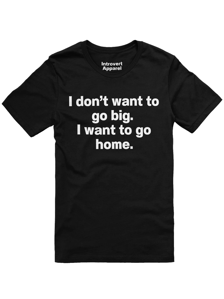 I don't want to go big. I want to go home. Unisex T-Shirt product image (3)