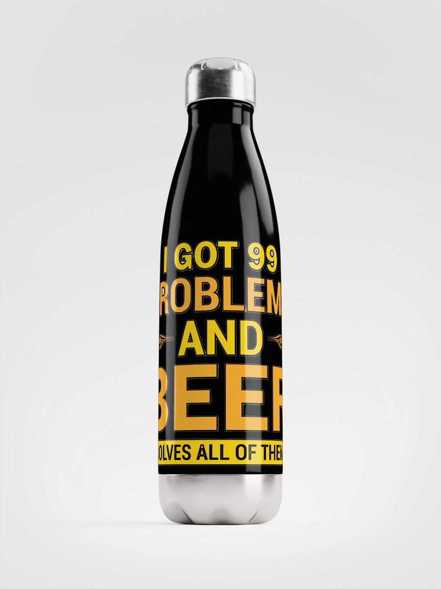 I GOT 99 PROBLEMS AND BEER SOLVES ALL OF THEM product image (2)