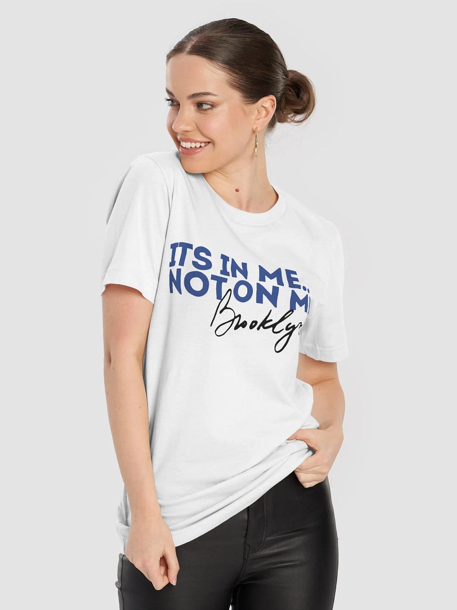 It's In Me, Not On Me - Brooklyn Tee product image (6)