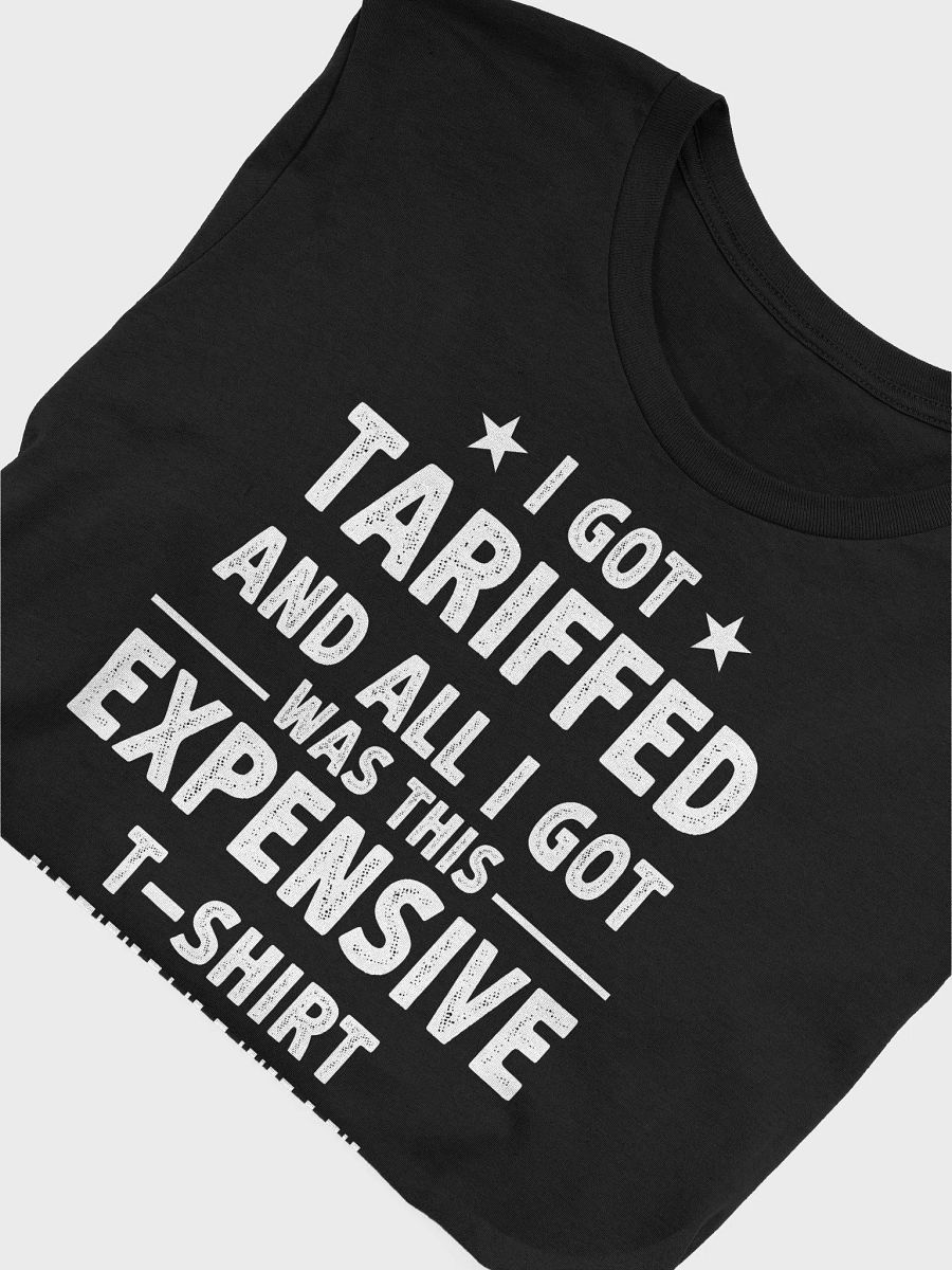 I Got Tariffed And All I Got Was This Expensive T-Shirt | Funny Political Statement Tee | Trade War Economics Shirt product image (5)