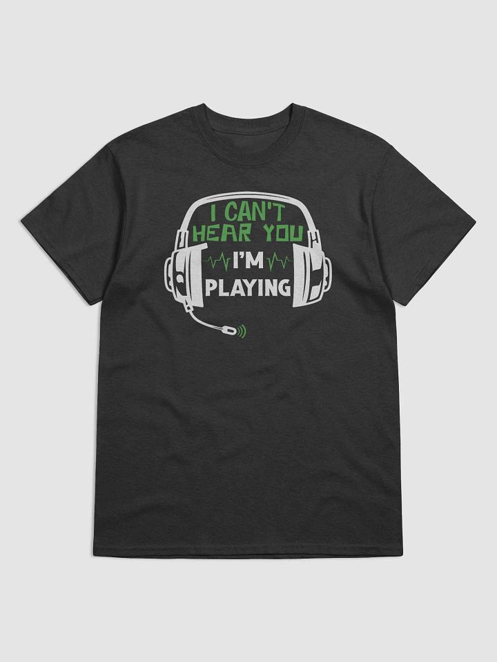 Funny Gaming, "I Can't Hear You, I'm Playing" Graphic T-Shirt product image (2)