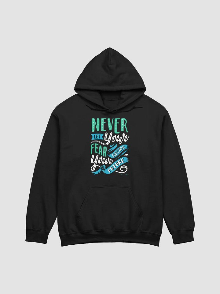 Never Let Your Fear Decide Your Future Hoodie product image (1)