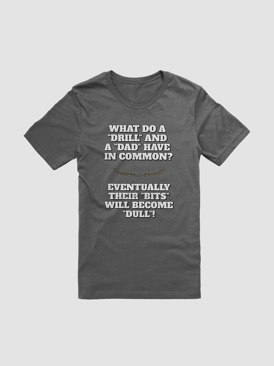 What Do A Drill And A Dad In Common - Funny Dad Joke T-shirt product image (3)