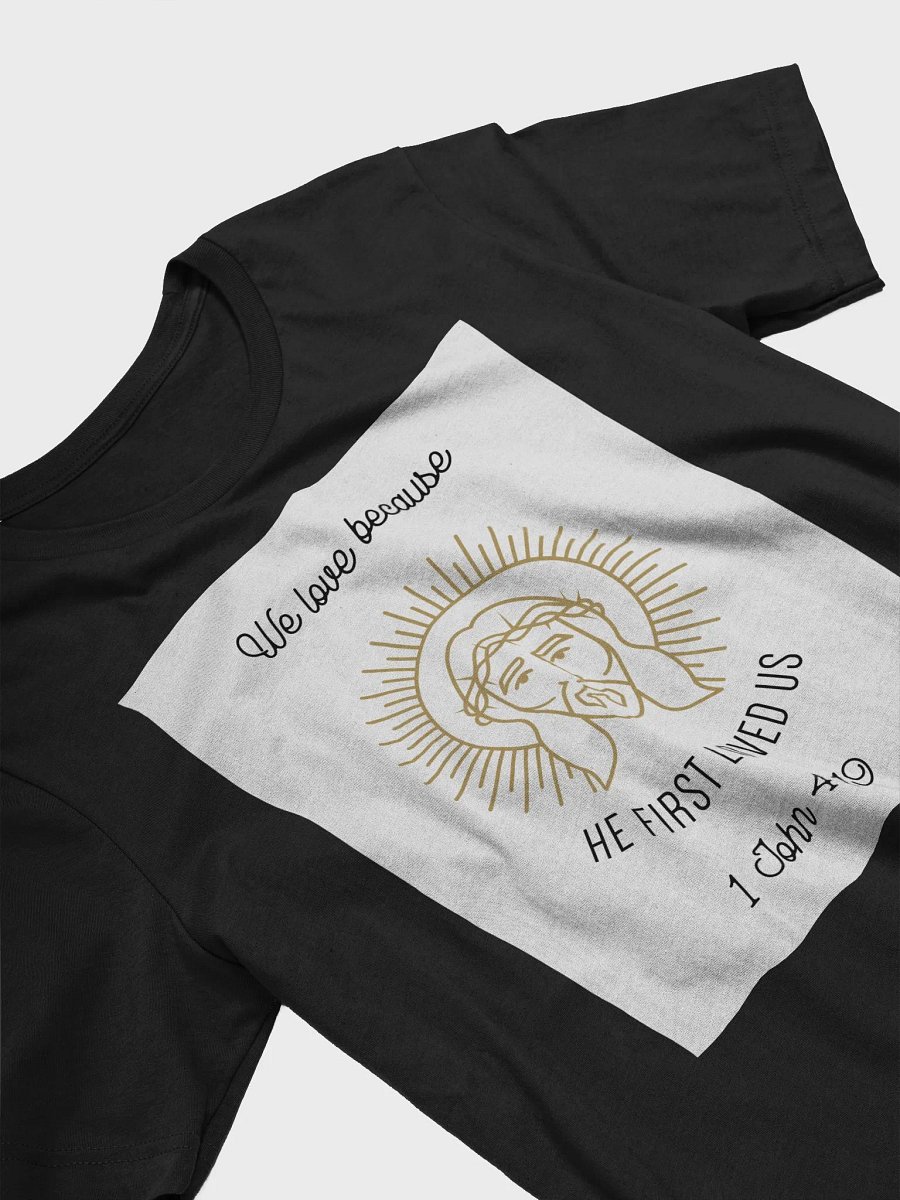 We Love Because He First Loved Us 1 John 4:19 TShirt product image (3)