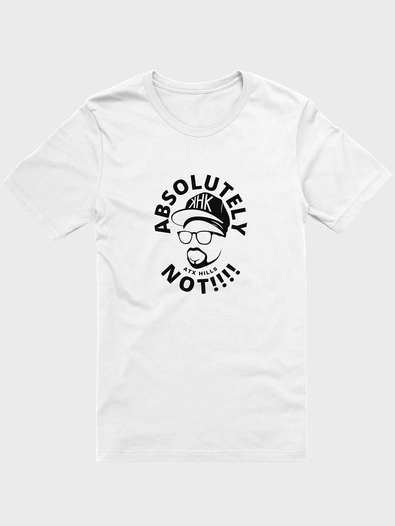 Absolutely Not Unisex T-Shirt